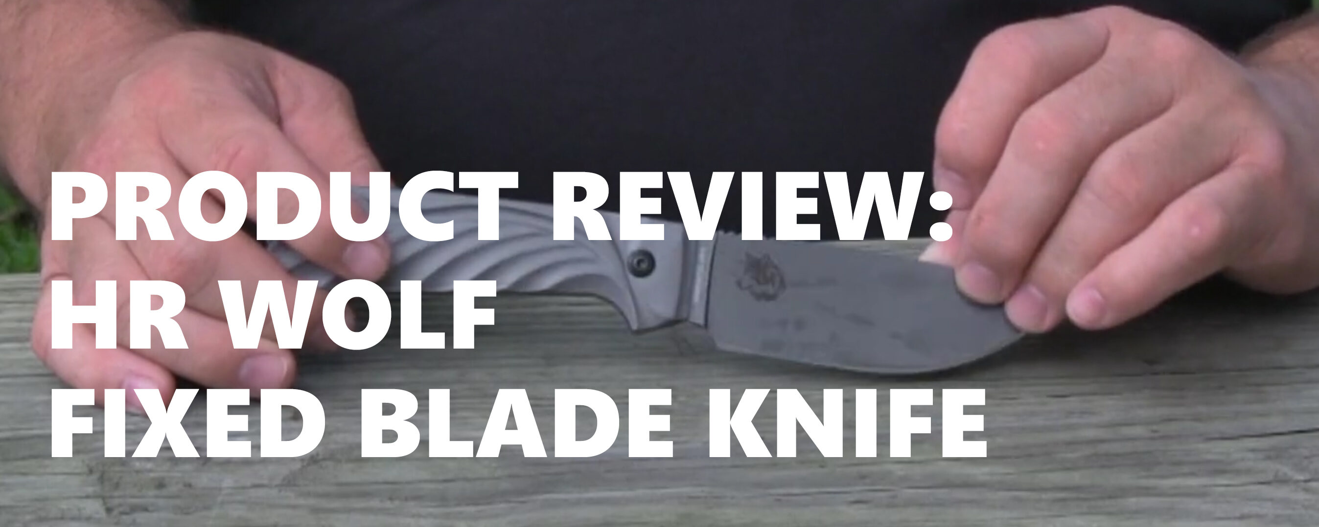Product Review: HR Wolf Fixed Blade Knife